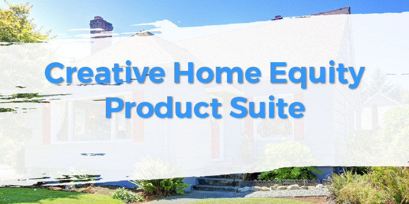 Creative Home Equity Product Suite